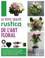 Le petit traité Rustica de l'art floral
