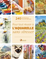 Pour tout réussir à l'aquarelle sans stresser