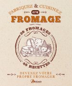 Fabriquez et cuisinez votre fromage