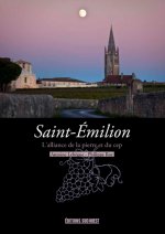 Saint-Emilion, L'Alliance De La Pierre Et Du Cep
