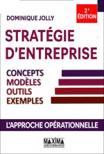 Stratégie d'entreprise - Concepts, modèles, outils, exemples 2ème édition