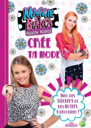 Maggie & Bianca - Crée ta mode !