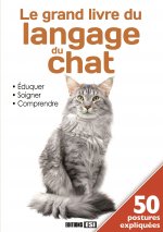 grand livre du langage du chat. eduquer, soigner, comprendre