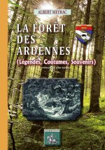 La Forêt des Ardennes (Légendes, Coutumes, Souvenirs)