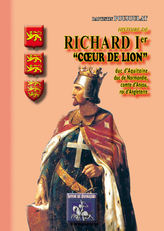 Histoire de Richard Ier Coeur de Lion, duc d'Aquitaine et de Normandie, roi d'Angleterre