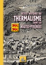 Petite Histoire du Thermalisme dans les Hautes-Pyrénées (nouvelle éd.)