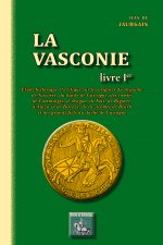 La Vasconie (livre I) Etude historique et critique sur les origines du royaume de Navarre, du duché