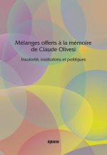 Mélanges offerts a la mémoire de Claude Olivesi - Insularité, institutions et politiques
