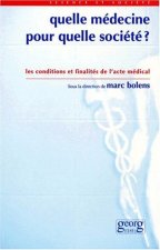 Quelle médecine pour quelle société ? - les conditions et finalités de l'acte médical