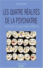 Les quatre réalités de la psychiatrie - comment un psychiatre réfléchit