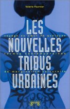 Les nouvelles tribus urbaines - voyage au coeur de quelques formes contemporaines de marginalité culturelle