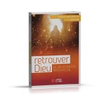 Retrouver Dieu - la joie d'une foi renouvelée