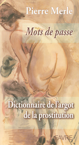 Mots de passe - Dictionnaire de l'argot de la prostitution