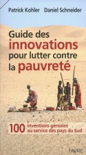 Guide des innovations pour lutter contre la pauvreté - 100 inventions géniales au service des pays
