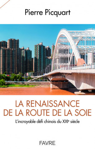 La renaissance de la route de la soie - L'incroyable défi du XXIème siècle