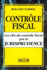 CONTROLE FISCAL - LES CLES DU CONTROLE FISCAL PAR LA JURISPRUDENCE