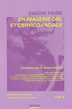 SAVOIR FAIRE EN IMAGERIE ORL ET CERVICO FACIALE TOME 2