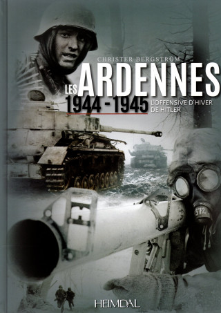 LES ARDENNES 1944-1945 - L'OFFENSIVE D'HIVER DE HITLER