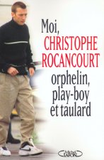Moi Christophe Rocancourt, orphelin, play-boy et taulard