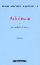ADULESCO OU LA MALADIE DE LA VIE