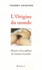 L'ORIGINE DU MONDE HISTOIRE D'UN TABLEAU DE GUSTAVE COURBET