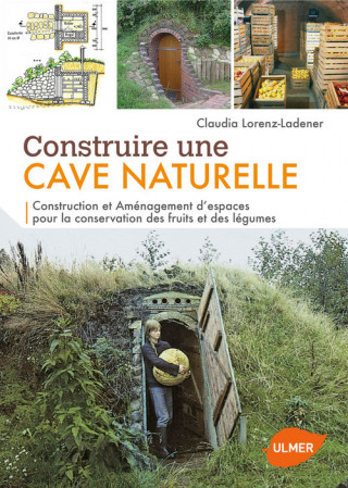 Construire une cave naturelle : Construction et aménagement d'espaces pour la conservation des fruit