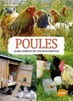 Poules. Guide complet de l'éleveur amateur