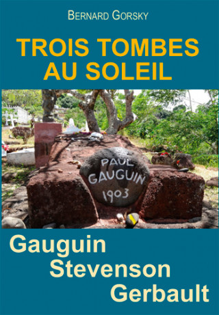 Gauguin, Stevenson, Gerbault. Trois Tombes Au Sole