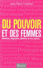 DU POUVOIR ET DES FEMMES, Martine, Ségolène, Marine et les autres...