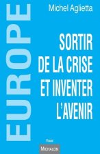 Europe. Sortir de la crise et inventer l'avenir