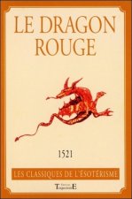 Le dragon rouge ou L'art de commander les esprits célestes, aériens, terrestres, infernaux - avec le vrai secret de faire parler les morts, de gagner