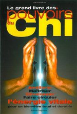 Le grand livre des pouvoirs du Chi