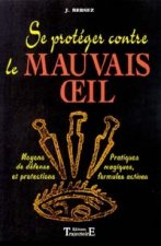 Se protéger contre le mauvais oeil - moyens de défense et protections, pratiques magiques, formules actives