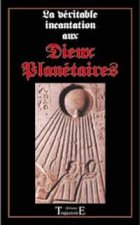 La véritable invocation magique aux dieux planétaires - sept puissances bénéfiques à votre entier dévouement...