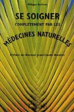 Se soigner complètement par les médecines naturelles - comment se débarrasser de tous les petits maux quotidiens...