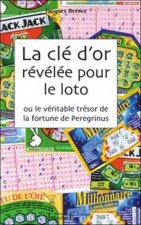 La clé d'or révélée pour le loto ou Le véritable trésor de la fortune de Peregrinus - révélée pour le loto, instructions et martingales pour le loto,