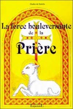 La force bouleversante de la prière - 150 prières et méditations pour le XXI, siècle