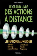 Le grand livre des actions à distance - les pratiques alphysiques