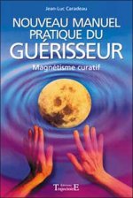 NOUVEAU MANUEL PRATIQUE DU GUERISSEUR - MAGNETISME CURATIF