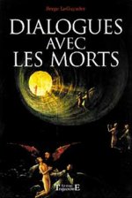 Dialogues avec les morts - enquête sur l'au-delà