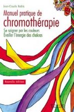 MANUEL PRATIQUE DE CHROMOTHERAPIE - SE SOIGNER PAR LES COULEURS - EVEILLER L'ENERGIE DES CHAKRAS