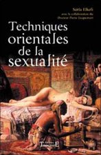 Techniques orientales de la sexualité - stimuler le désir, prolonger le plaisir, rester maître de conclure
