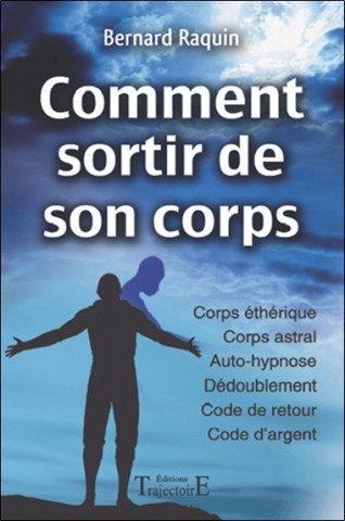Comment sortir de son corps - réussir son voyage astral