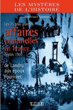 Les 35 plus grandes affaires criminelles en France depuis 1900 - de Landru aux époux Fourniret