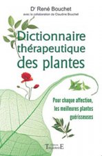 Dictionnaire thérapeutique des plantes - pour chaque affection, les meilleures plantes guérisseuses