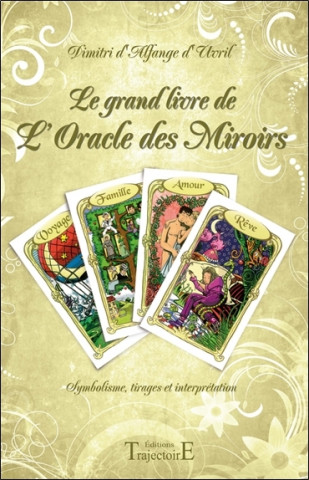 Le grand livre de l'oracle des miroirs - symbolisme, tirages et interprétation