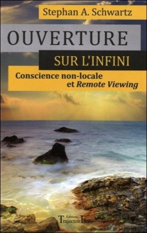 Ouverture sur l'infini - conscience non-locale et remote viewing