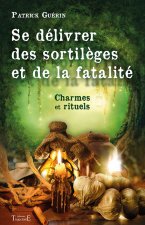 Se délivrer des sortilèges et de la fatalité - charmes et rituels