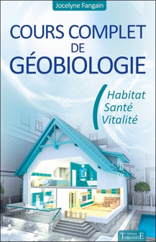 Cours complet de géobiologie - habitat, santé et vitalité