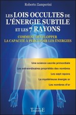 Les lois occultes de l'énergie subtile et les sept rayons - comment développer la capacité à percevoir les énergies